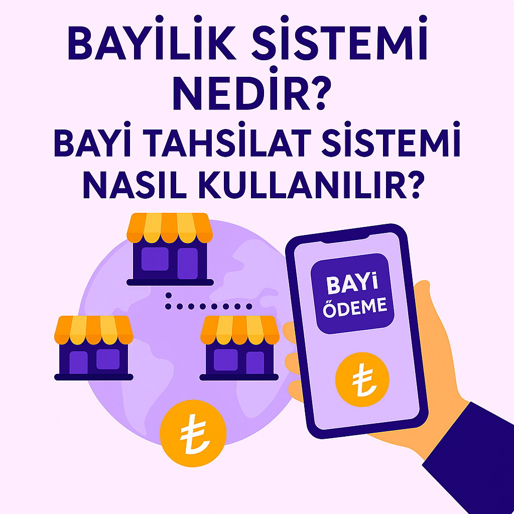 Bayilik Sistemi Nedir? Bayi Tahsilat Sistemi Nasil Kullanilir?