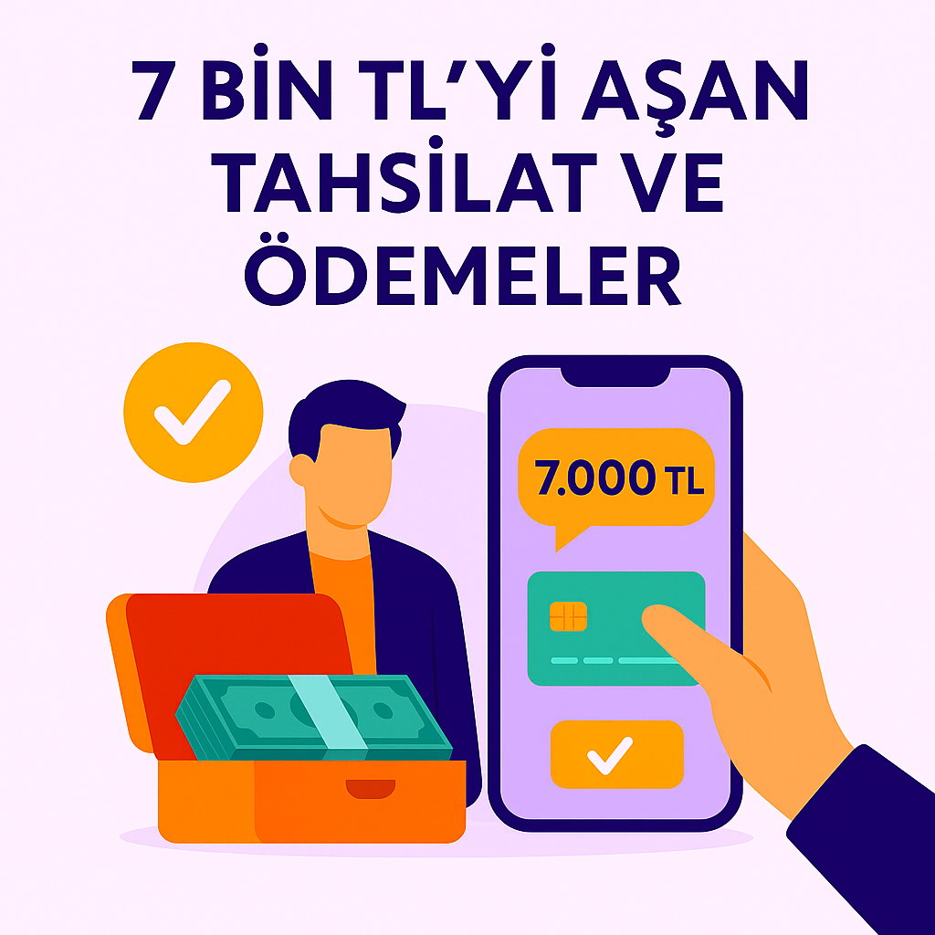 7 Bin TL’yi Asan Tahsilat ve Ödemeler