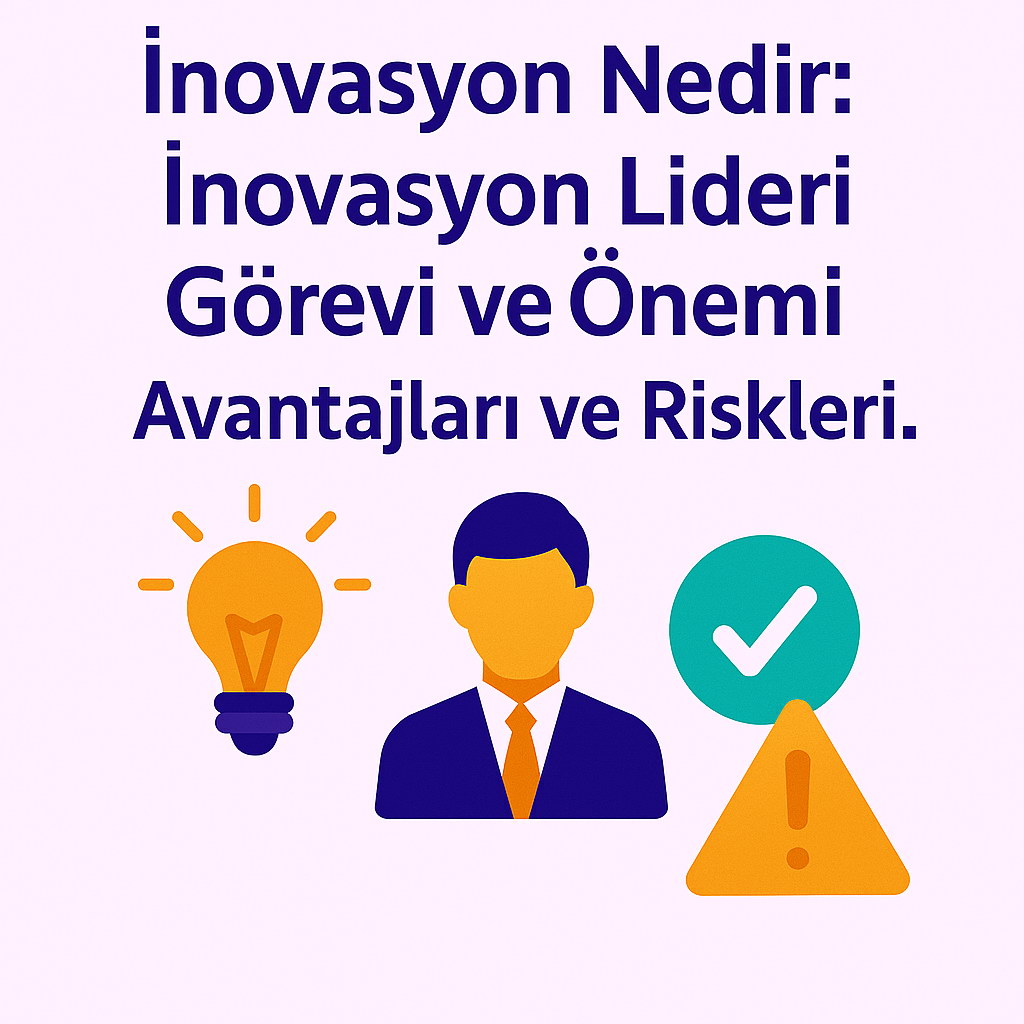 Inovasyon Nedir: Inovasyon Lideri Görevi ve Önemi