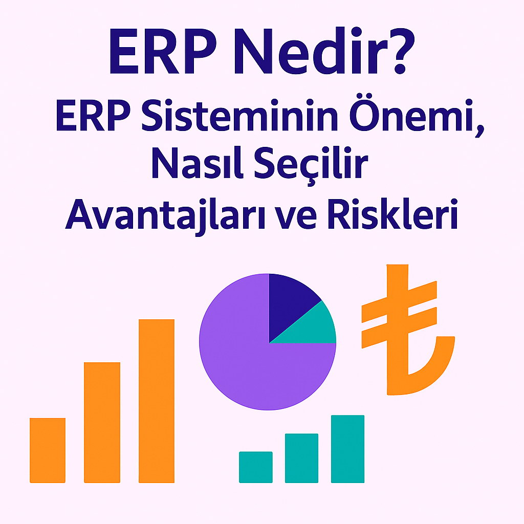 ERP Nedir? ERP Sisteminin Önemi, Nasil Seçilir