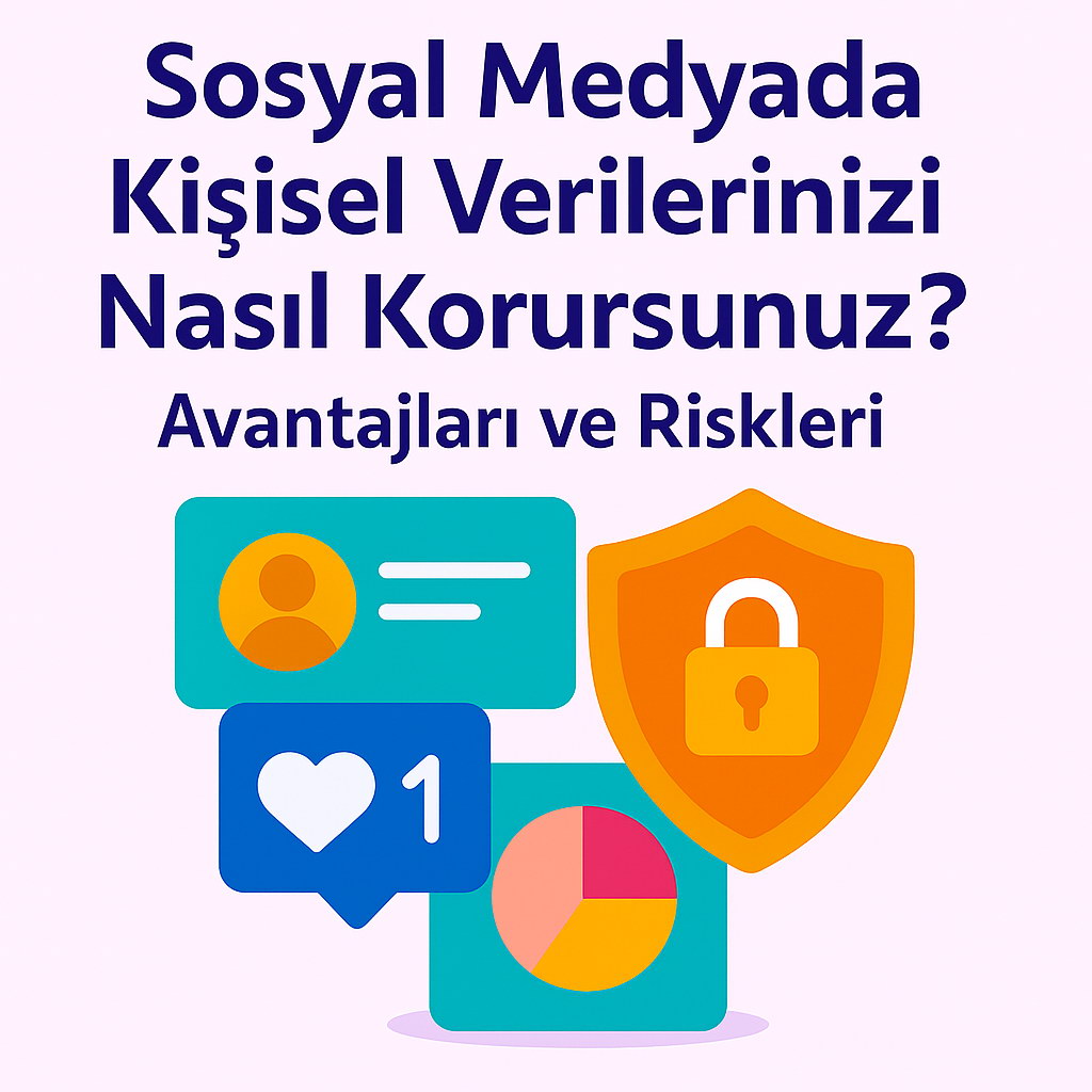 Sosyal Medyada Kisisel Verilerinizi Nasil Korursunuz?