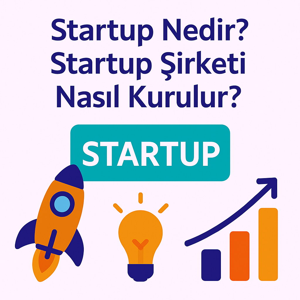 Startup Nedir? Startup Sirketi Nasil Kurulur?
