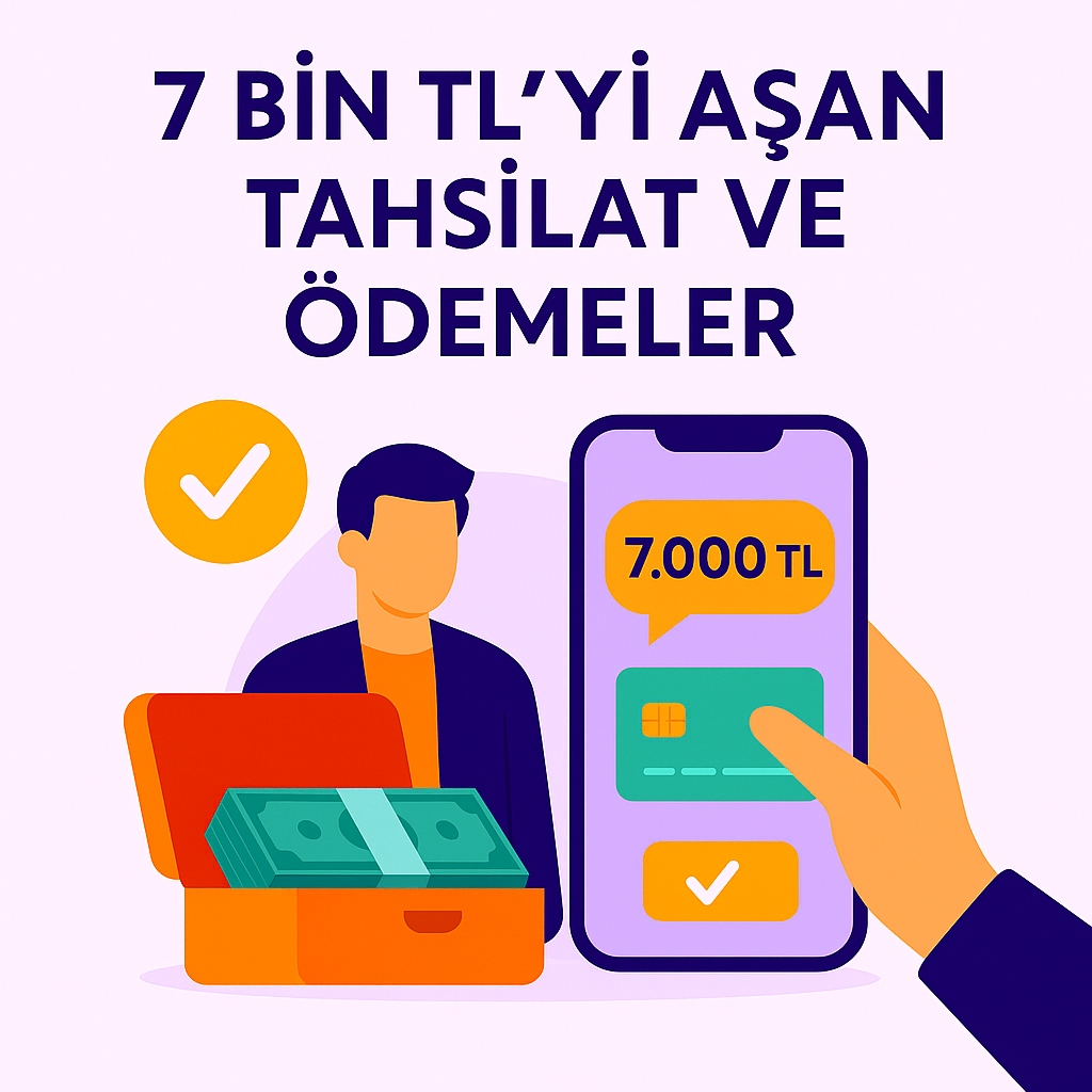 7 Bin TL’yi Aşan Tahsilat ve Ödemeler