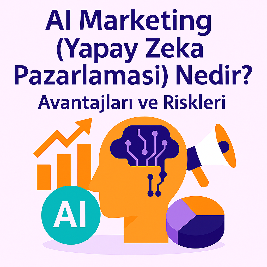 AI Marketing (Yapay Zeka Pazarlaması) Nedir?